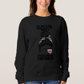 Sweatshirt I'm Just Girl Fell In Love With Firefighter Firefi