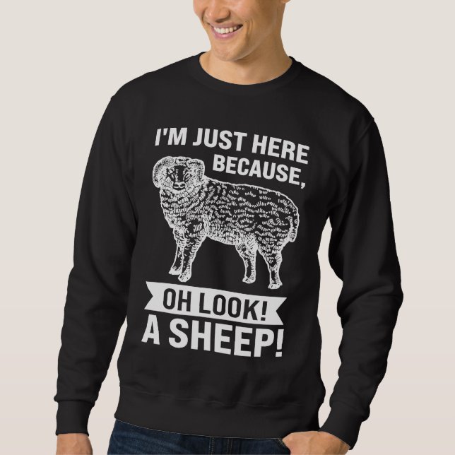 Sweatshirt I'm just here because oh look a sheep sheeps (Devant)