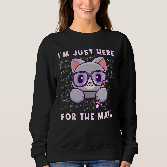 Sweatshirt I'm Just Here For The Math - Cute Mathematician Ca (Devant)