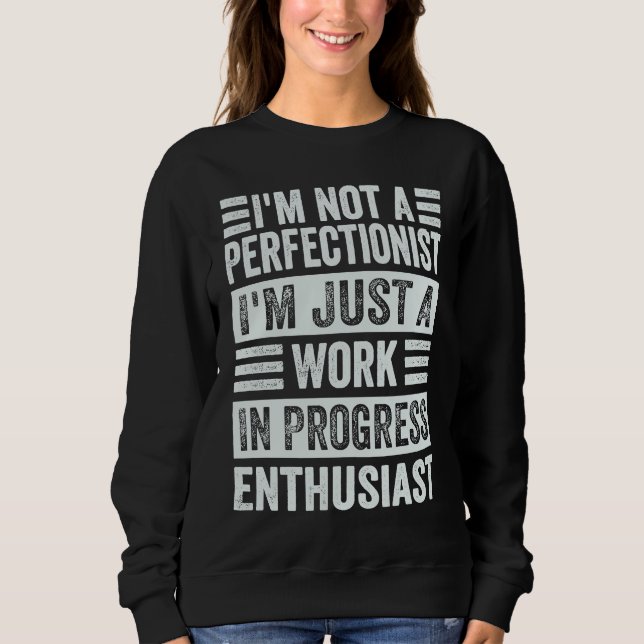 Sweatshirt I'm Not A Perfectionist I'm Just A Work In Progres (Devant)