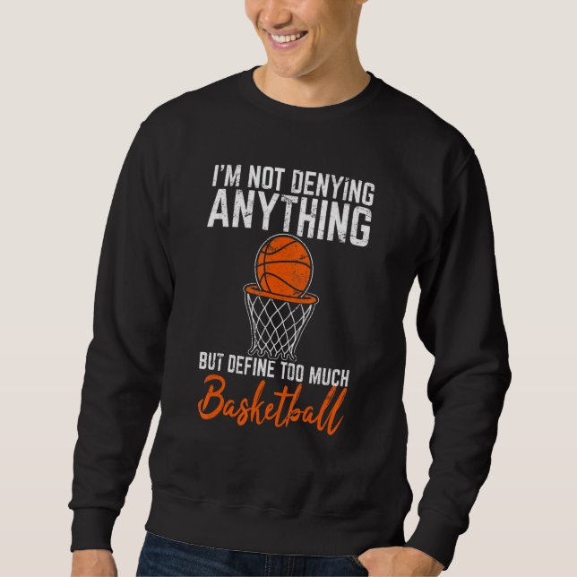 Sweatshirt I'm Not Denying Anything Basketball Player Basketb (Devant)