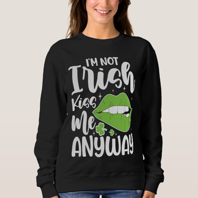 Sweatshirt I'm Not Irish Kiss Me Anyway (Devant)