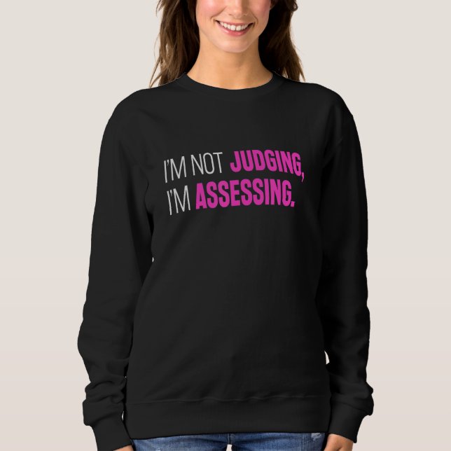 Sweatshirt I'm Not Judging I'm Assessing Funny Sarcasm_2 (Devant)