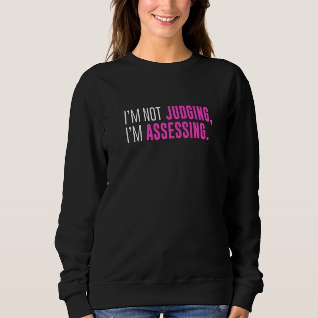 Sweatshirt I'm Not Judging I'm Assessing Funny Sarcasm Premiu (Devant)