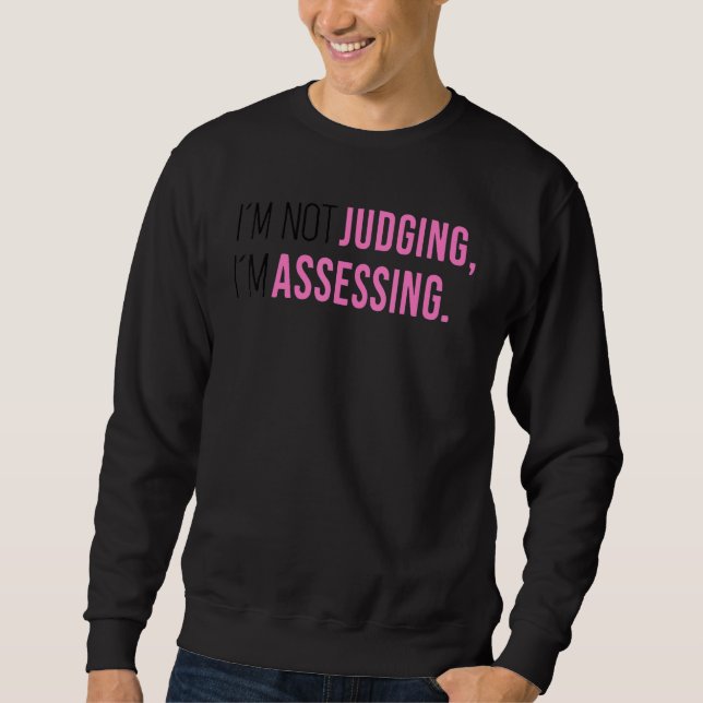 Sweatshirt I'm Not Judging I'm Assessing Funny Saying Men Wom (Devant)