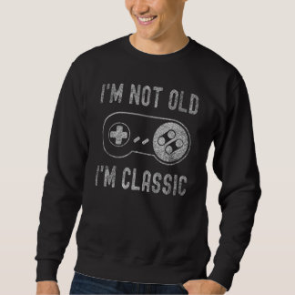 Sweatshirt I'm Not Old I'm Classic Funny Video Gamer Gaming M