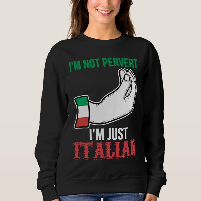 Sweatshirt I'm not pervert I'm just Italian Italy Vaffanculo (Devant)
