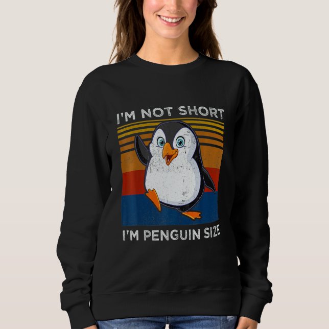 Sweatshirt I'm Not Short I'm Penguin Size  Penguin (Devant)
