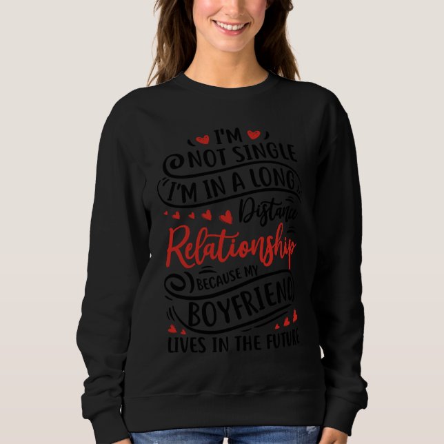 Sweatshirt I'm Not Single I'm In A Long Distance Relationship (Devant)
