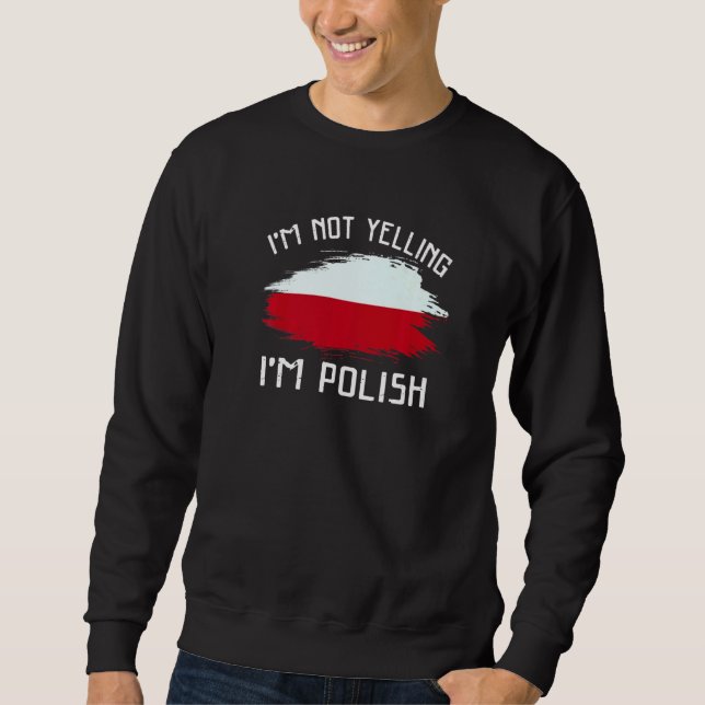 Sweatshirt I'm Not Yelling I'm Polish   Poland Pride Hispanic (Devant)