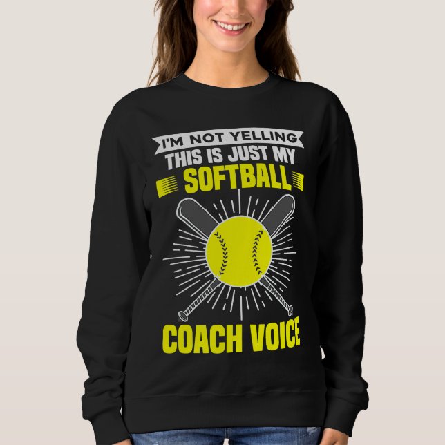 Sweatshirt I'm Not Yelling This Is Just My Softball Coach Voi (Devant)