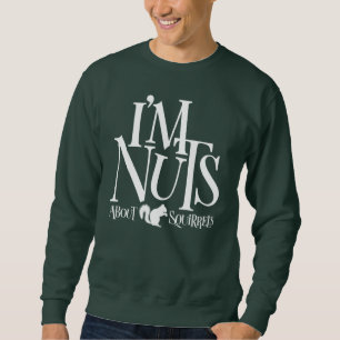 Sweatshirt I'm Nuts - drôle Amateur d'écureuil T-Shirt