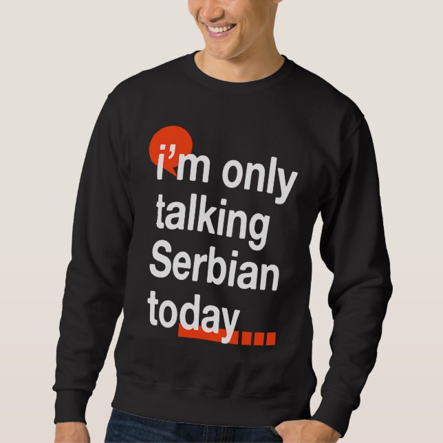 Sweatshirt I'm Only Talking Serbian Today  Serb Humor Serbia (Devant)