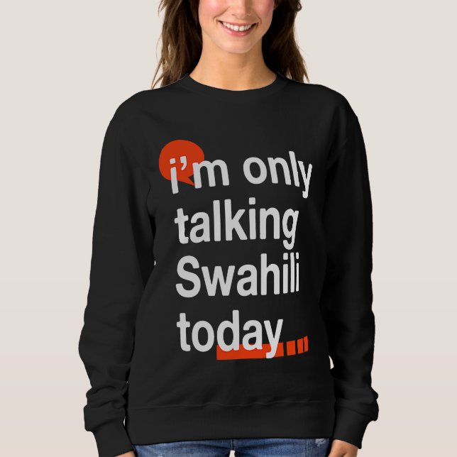 Sweatshirt I'm Only Talking Swahili Today  Ugandan Humor Ugan (Devant)