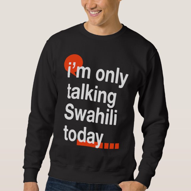 Sweatshirt I'm Only Talking Swahili Today  Ugandan Humor Ugan (Devant)