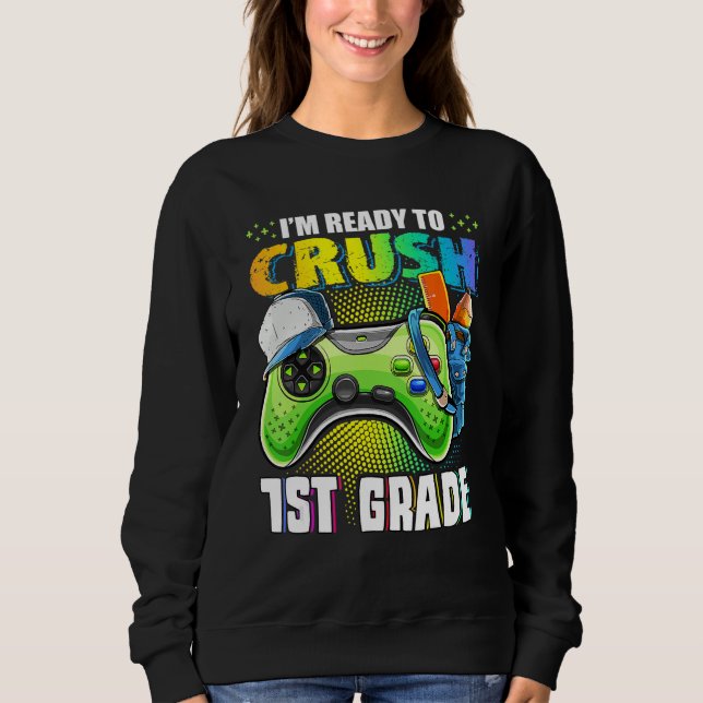 Sweatshirt I'm Ready To Crush 1st Grade Back To School Video  (Devant)
