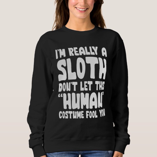 Sweatshirt I'm Really A Sloth Don't Let This Human Costume Fo (Devant)