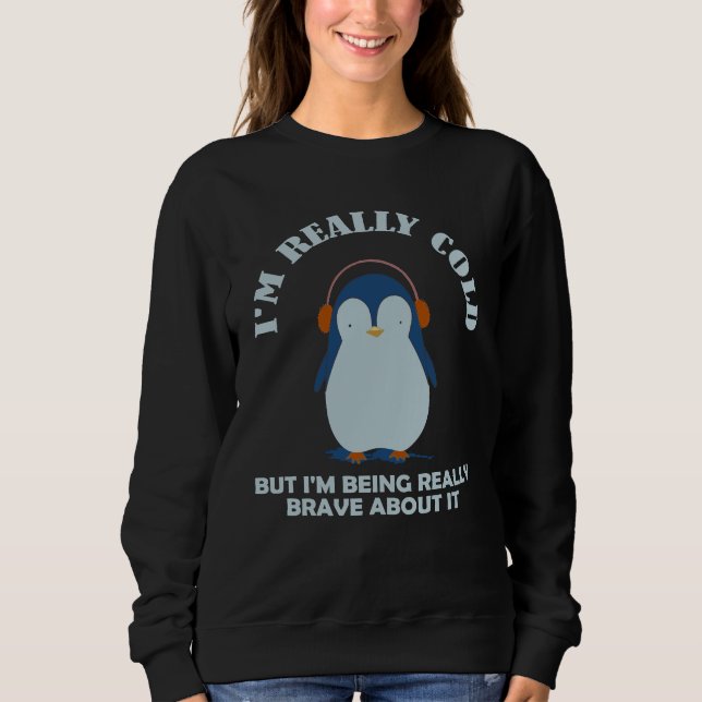 Sweatshirt I'm Really ColdBrave About ItBut I'm Being Really (Devant)