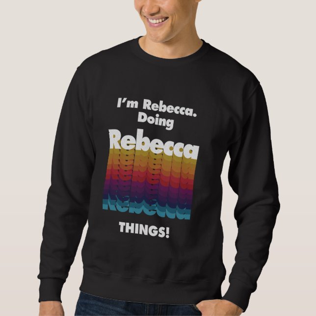 Sweatshirt I'm Rebecca Doing Rebecca Things Funny Birthday Na (Devant)
