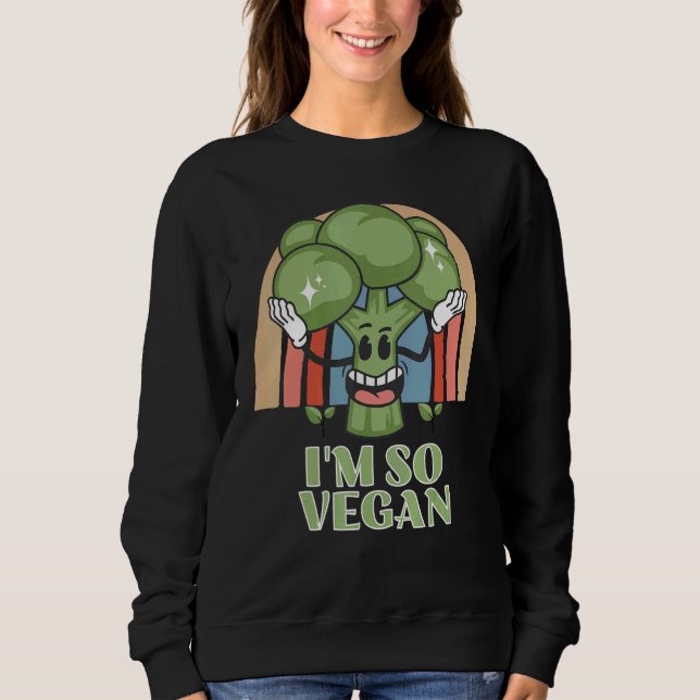 Sweatshirt Im So Vegan Broccoli  Vegetable Food Broccoli (Devant)