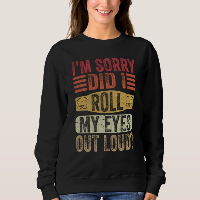 Sweatshirt I'm Sorry Did I Roll My Eyes Out Loud Retro Sarcas (Devant)