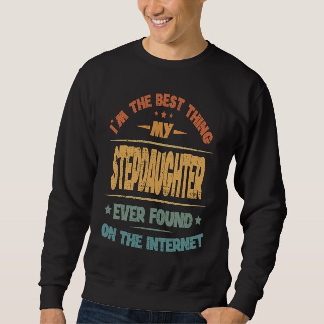 Sweatshirt I'm The Best Thing My Stepdaughter Ever Found (Devant)