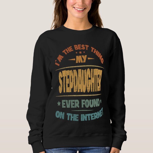 Sweatshirt I'm The Best Thing My Stepdaughter Ever Found (Devant)