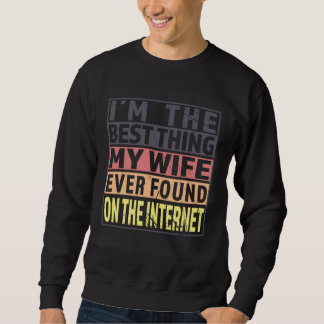 Sweatshirt Im The Best Thing My Wife Ever Found On The Intern