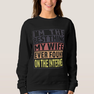 Sweatshirt Im The Best Thing My Wife Ever Found On The Intern