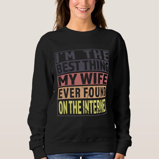 Sweatshirt Im The Best Thing My Wife Ever Found On The Intern (Devant)
