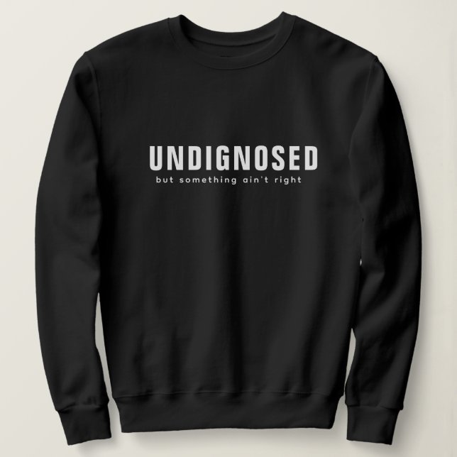 Sweatshirt Impression non diagnostiquée - Citations amusantes (Design devant)