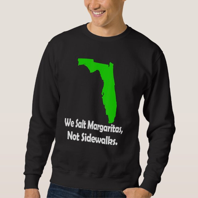 Sweatshirt In Florida We Salt Margarita Not Sidewalks Winter (Devant)