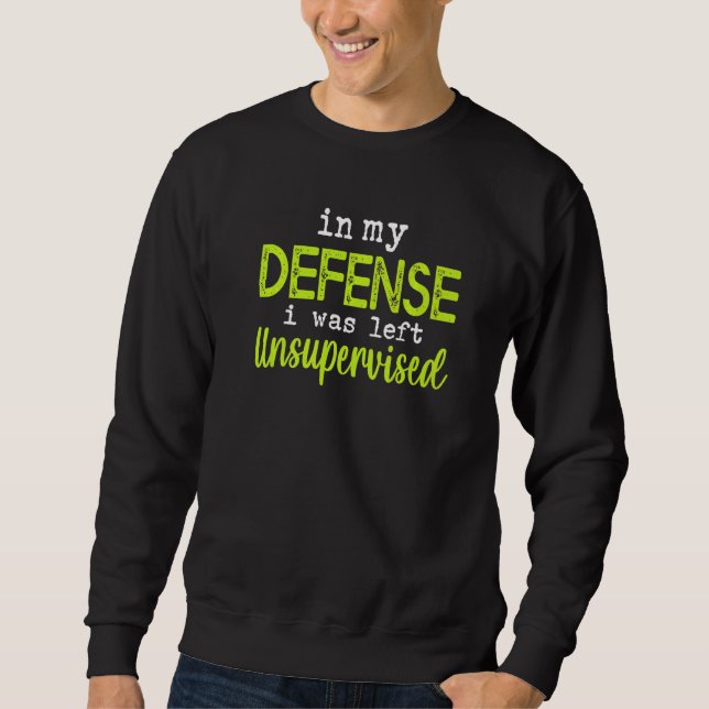 Sweatshirt In my defense i was left unsupervised (Devant)