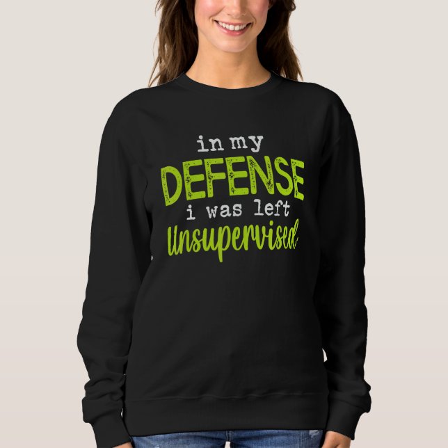Sweatshirt In my defense i was left unsupervised (Devant)
