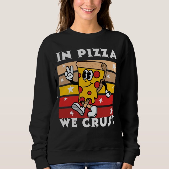 Sweatshirt In Pizza we Crust Funny (Devant)