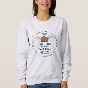 Sweatshirt Infirmière à temps plein, nomade à temps partiel -