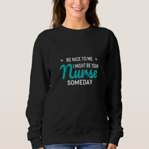 Sweatshirt Infirmière Drôle Sois Agréable Avec Moi Je Pourrai