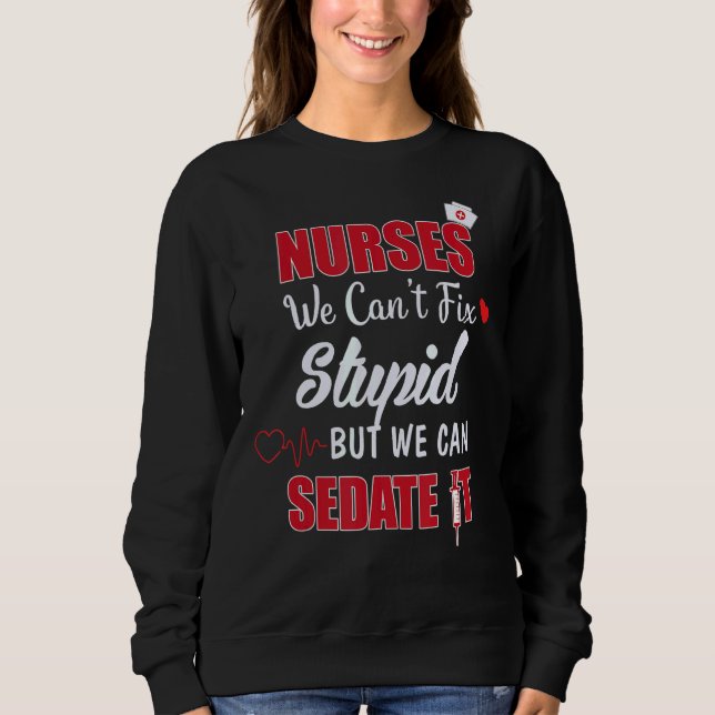 Sweatshirt Infirmières Nous ne pouvons pas réparer les idiots (Devant)