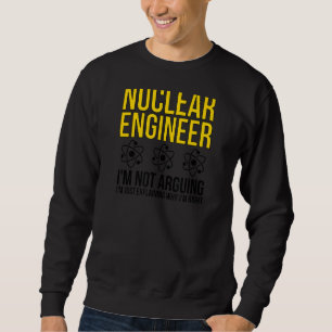 Sweatshirt Ingénieur nucléaire Pourquoi j'ai raison Ingénieur