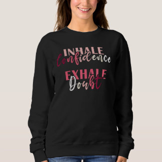 Sweatshirt Inhale Confidence Exhale Doubt Inspiring Mental He