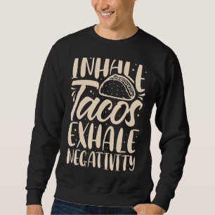 Sweatshirt Inhale Tacos Exhale Négativité Drôle Nourriture Me
