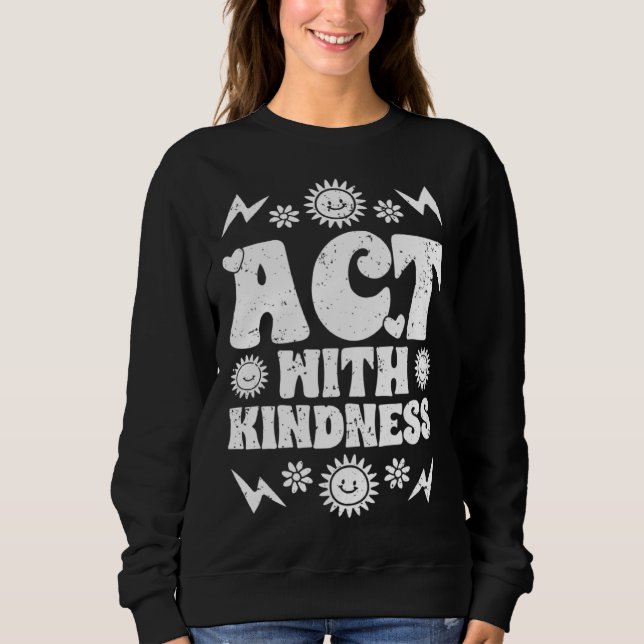 Sweatshirt Inspirational Act With Kindness For The Humanity K (Devant)