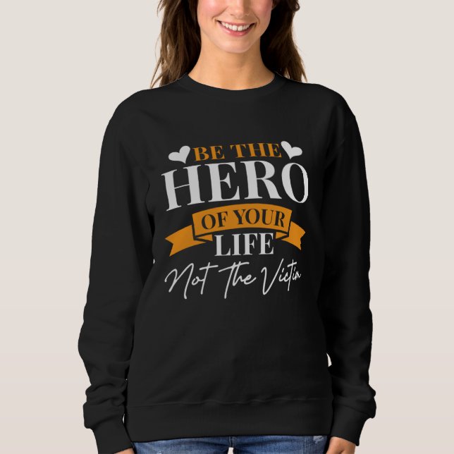 Sweatshirt Inspirational Be The Hero Of Your Life  1 (Devant)