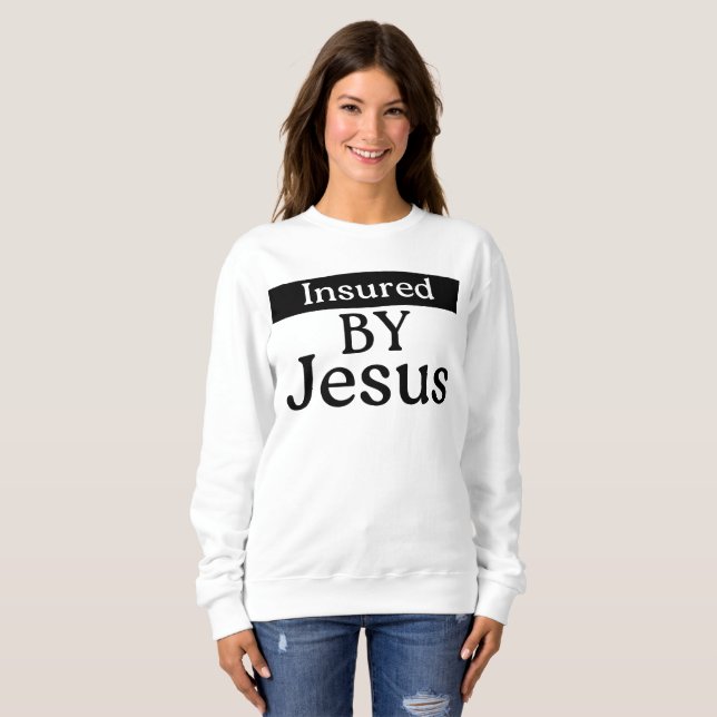 Sweatshirt Insured By Jesus Christian Faith Divine Protection (Devant entier)