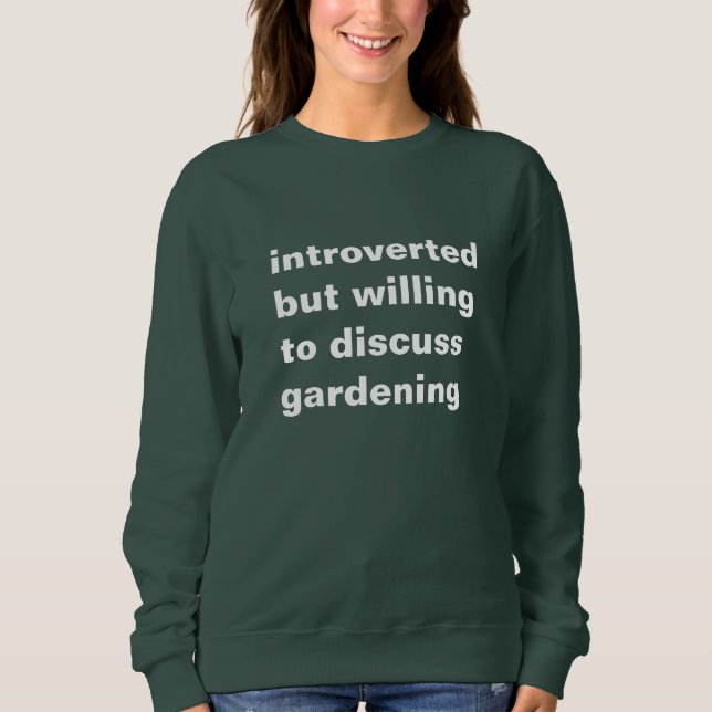 Sweatshirt introverted but willing to discuss gardening (Devant)