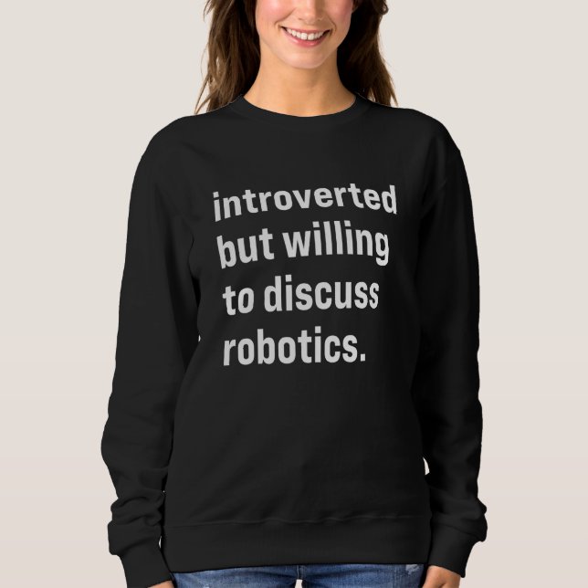 Sweatshirt Introverted But Willing To Discuss Robotics (Devant)