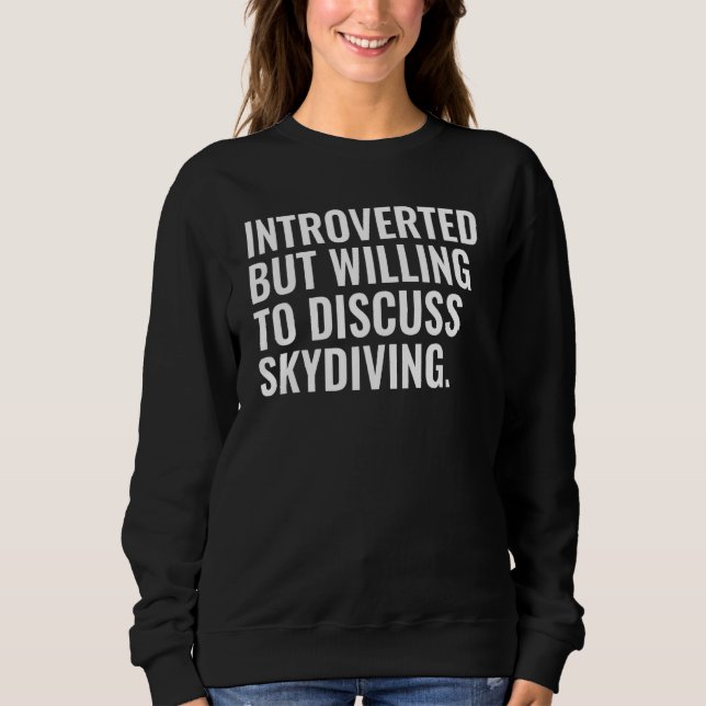 Sweatshirt Introverted But Willing To Discuss Skydiving (Devant)