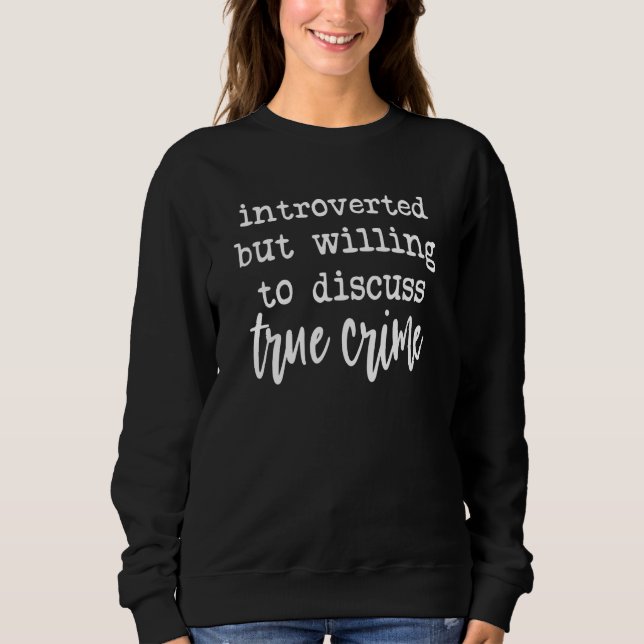 Sweatshirt Introverted But Willing to Discuss True Crime (Devant)