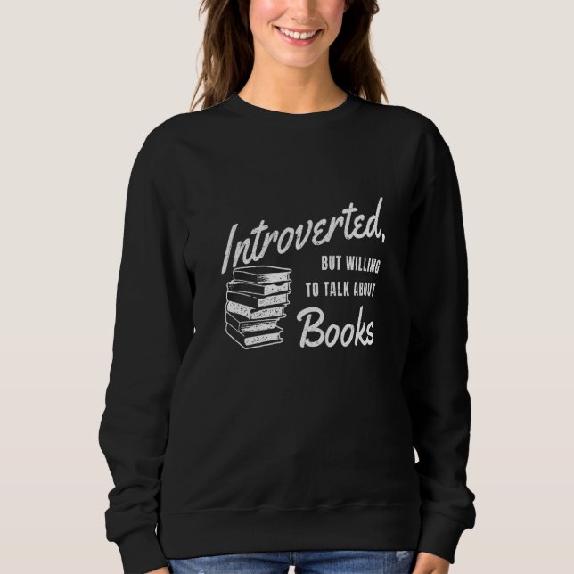 SWEATSHIRT INTROVERTED BUT WILLING TO TALK ABOUT BOOKS (Devant)