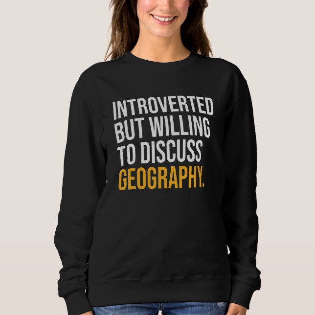 Sweatshirt Introverted Mais Prêt À Discuter De Géographie (Devant)